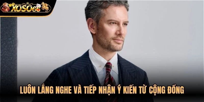 Luôn lắng nghe và tiếp nhận ý kiến từ cộng đồng