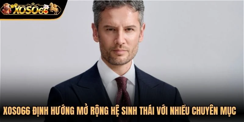 Xoso66 định hướng mở rộng hệ sinh thái với nhiều chuyên mục