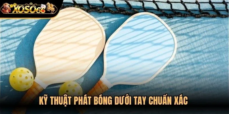 Kỹ thuật phát bóng dưới tay chuẩn xác trong môn pickleball