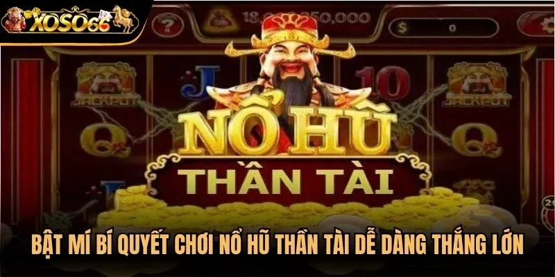 Bật mí bí quyết chơi nổ hũ thần tài dễ dàng thắng lớn