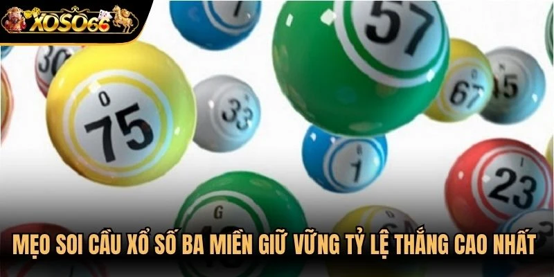 Mẹo soi cầu xổ số ba miền giữ vững tỷ lệ thắng cao nhất được bật mí