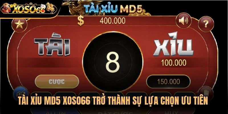 Tài xỉu md5 Xoso66 đã trở thành sự lựa chọn ưu tiên của nhiều người chơi