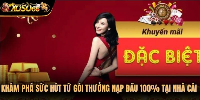 Khám phá sức hút từ gói thưởng nạp đầu 100% tại nhà cái Xoso66